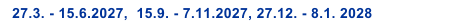 27.3. - 15.6.2027,� 15.9. - 7.11.2027, 27.12. - 8.1. 2028