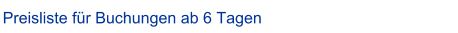 Preisliste f�r Buchungen ab 6 Tagen
