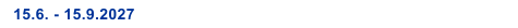 15.6. - 15.9.2027